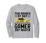 Taxi Driver By Day Gamer By Night Cab Taxis Drivers Long Sleeve T-Shirt