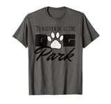 i'd rather be at the dog park petting dog T-Shirt