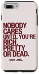 iPhone 7 Plus/8 Plus Nobody Cares Until You're Rich Pretty or Dead Case