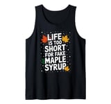 Life Is Too Short For Fake Maple Syrup Tank Top