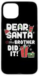 iPhone 15 Plus Dear Santa My Brother Did It Christmas Matching Boy and Girl Case