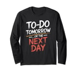 To Do Tomorrow Or The Next Day Procrastination Lover Long Sleeve T-Shirt