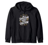 I'm a supervisor I always find a solution, Supervisor Zip Hoodie