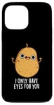 Coque pour iPhone 13 Pro Max Jeu de mots amusant « I Only Have Eyes For You »