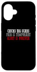 iPhone 16 CHICKS DIG SCARS PAIN IS TEMPORARY GLORY IS FOREVER Case