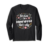 Women Because I'm Henrietta That's Why Woman Long Sleeve T-Shirt