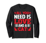 All You Need Is Love And A Cat Long Sleeve T-Shirt