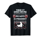 Ugly Chrismas Take It Easy On Me My Wife Is Pregnant Tees T-Shirt