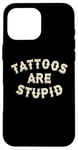 Coque pour iPhone 16 Pro Max Les tatouages sont des tatouages stupides et sarcastiques accros à l'encre