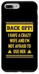 iPhone 7 Plus/8 Plus Back off I have a crazy wife and I am not afraid to use her Case