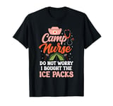 Camp Nurse Do Not Worry I Bought Ice Packs T-Shirt