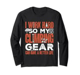 Bouldering Climber My Climbing Gear Can Have A Better Life Long Sleeve T-Shirt