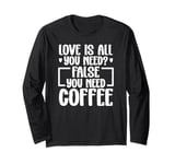 All You Need Is Love And Coffee Classic Funny Quote Design Long Sleeve T-Shirt