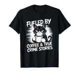 Fueled By Coffee True Crime Stories, True Crime Coffee Cat T-Shirt