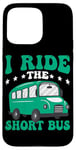 iPhone 15 Pro Max I Ride The Short Bus ------ Case