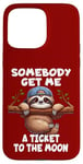 iPhone 15 Pro Max Sloth Somebody Get Me A Ticket To The Moon Cute Sloth Humor Case