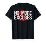 No More Excuses T-Shirt T-Shirt