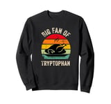 Big Fan of Tryptophan, Funny Thanksgiving Turkey Dinner Sweatshirt