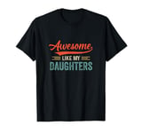 Awesome Like My Daughters Funny Dad Fathers Mom Mothers Day T-Shirt