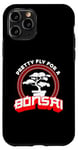 iPhone 11 Pro Pretty Fly For A Bonsai Japanese Culture Gardener Bonsai Art Case