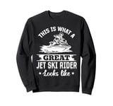 This is what a great jet ski rider looks like - Jetskiing Sweatshirt