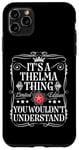 iPhone 11 Pro Max Thelma Name Its A Thelma Thing You Wouldn't Understand Case