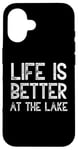 iPhone 16 Life Is Better At The Lake Fishing Fish Fisherman Funny Sea Case