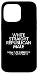 iPhone 14 Pro Max White Straight Republican Male How Else Can I Piss You Off Case