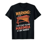 Marimbist Musician Vibraphonist I May Start Playing Marimba T-Shirt