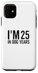 Coque pour iPhone 11 I'm 25 In Dog Years Funny Old Age Birthday Elder