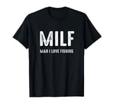 MILF Man I Love Fishing T-Shirt