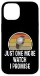 Coque pour iPhone 14 Montre amusante pour les amateurs de montres Just One More Watch I Promise Timepiece