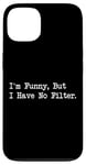 Coque pour iPhone 13 I'm Funny But I Have No Filter Joke Apparel