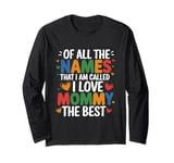 Of All The Names That I Am Called, I Love Mommy The Best Long Sleeve T-Shirt