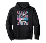 Keeper Of The Gender Mummy Loves You Baby Shower Mummy Pullover Hoodie