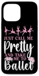 iPhone 13 Pro Max Ballet Dancer Dance Girl Ballerina Just Call Me Pretty And Case