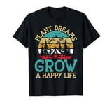 Plant Dreams Grow a Happy Life Hiking T-Shirt