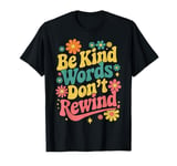 Be Kind Words Dont Rewind T-Shirt