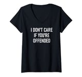 Womens I Don't Care If You're Offended, Funny, Jokes, Sarcastic V-Neck T-Shirt