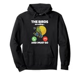 The Birds Are Calling And I Must Go Ornithologist Bird Lover Pullover Hoodie