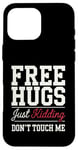 Coque pour iPhone 16 Pro Max Free Hugs Just Kidding Don't Touch Me Sarcasme Humour drôle