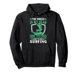 The Voices In My Head Are Telling Me To Go Surfing Pullover Hoodie