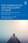 Psychopathology and Philosophy of Mind  What Mental Disorders Can Tell Us About Our Minds