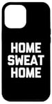 Coque pour iPhone 12 Pro Max Accueil Sweat Home - Dire drôle de Musculation Fitness Entraînement Gym