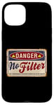 Coque pour iPhone 15 Plus Funny Warning No Filter Vintage Danger Sign Funny Filter