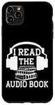 Coque pour iPhone 11 Pro Max I Read The Audiobook Lover Lecteur de casque audio