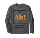 Ah the element of surprise Funny Chemistry Long Sleeve T-Shirt