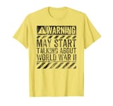 Funny Warning Sign May Start Talking About World War II T-Shirt