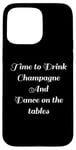 Coque pour iPhone 15 Pro Max Time to Drink Champagne and Dance Table Party Citation Cool