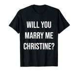 Will You Marry Me Christine? Proposal T-Shirt